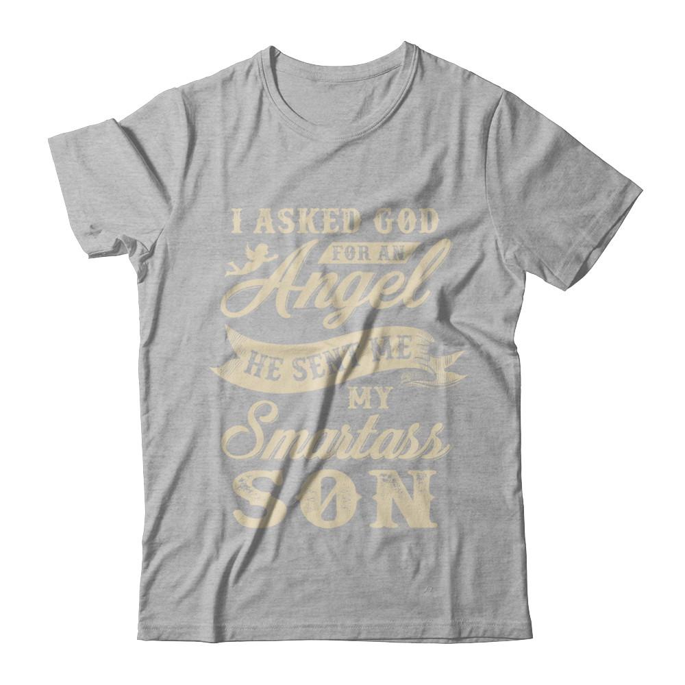 I Asked God For An Angel He Sent Me My Smartass Son-T-Shirt & Hoodie-Premium T-Shirt-Heather Gray