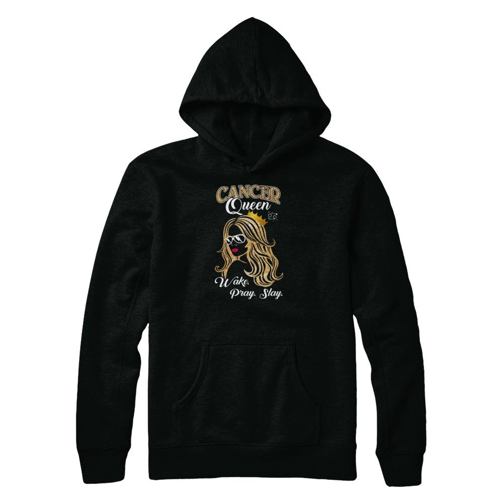 Cancer Queen Wake Pray Slay June July Girl Birthday Gift-T-Shirt & Tank Top-Pullover Hoodie-Black