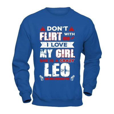 Don't Flirt With Me I Love My Girl She Is A Crazy Leo-T-Shirt & Hoodie-
