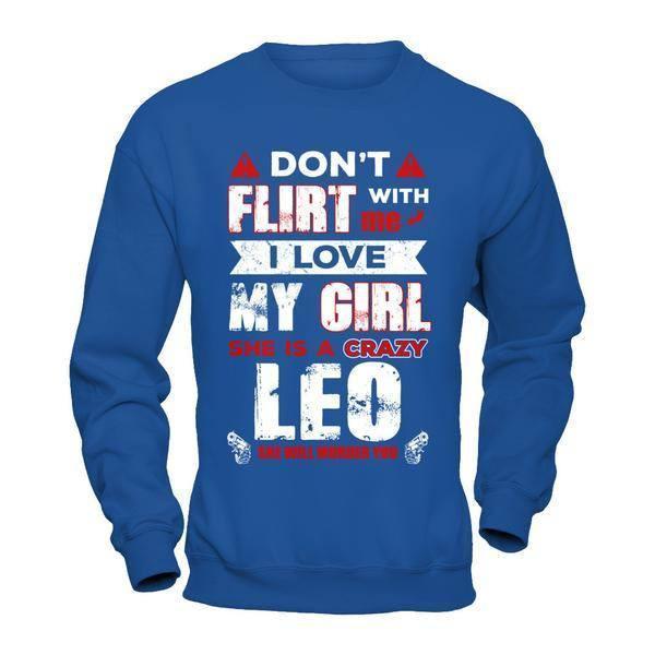 Don't Flirt With Me I Love My Girl She Is A Crazy Leo-T-Shirt & Hoodie-Crewneck Sweatshirt-Royal