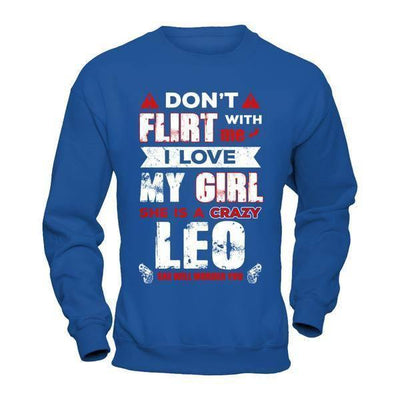 Don't Flirt With Me I Love My Girl She Is A Crazy Leo-T-Shirt & Hoodie-Crewneck Sweatshirt-Royal