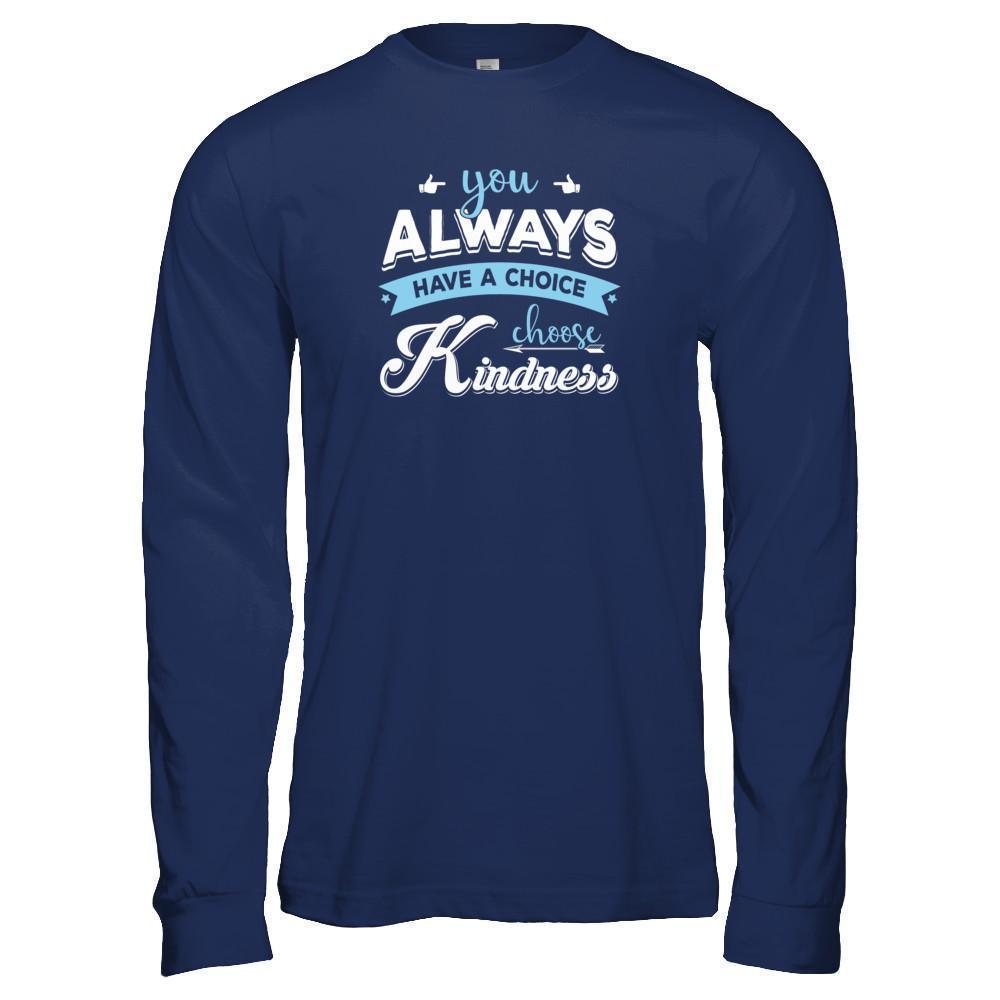 You Always Have A Choice Choose Kindness-T-Shirt & Tank Top-Long Sleeve T-Shirt-Navy