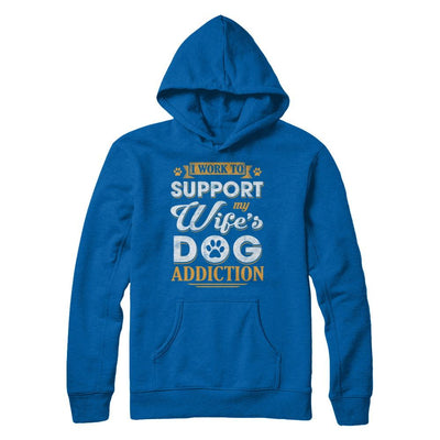 I Work To Support My Wife's Dog Addiction-T-Shirt & Hoodie-Pullover Hoodie-Royal