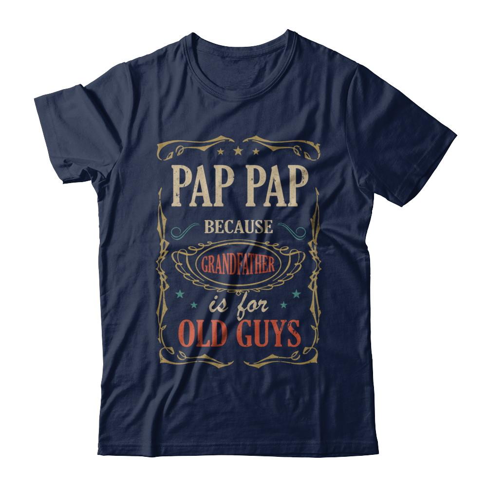 Pap Pap Because Grandfather Is For Old Guys Fathers Day Gift-T-Shirt & Hoodie-Classic T-Shirt-Navy