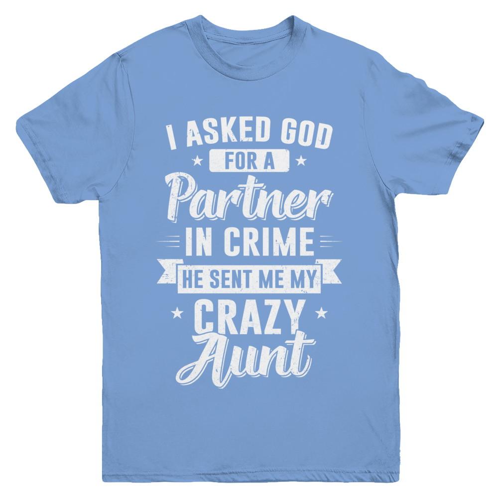 I Asked God For A Partner In Crime He Sent Me Crazy Aunt Youth-Youth Shirt-Youth T-Shirt-Carolina Blue