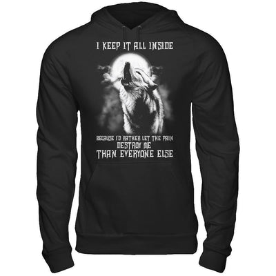 The Wolves I Keep It All Inside Because I'd Rather Let The Pain Destroy Me-T-Shirt & Hoodie-Pullover Hoodie-Black