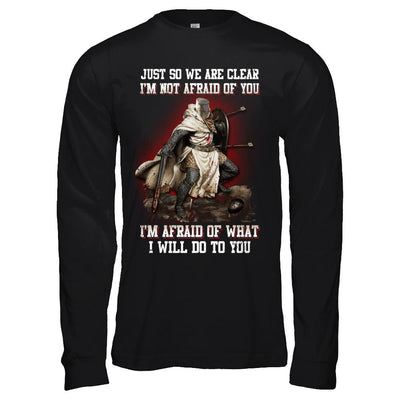 Knight I Am Not Afraid Of You I Am Afraid Of What I Will Do To You-T-Shirt & Hoodie-Long Sleeve T-Shirt-Black