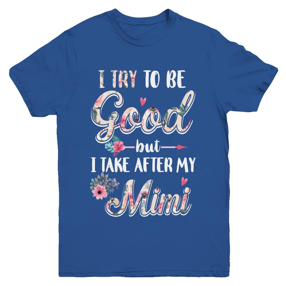 Toddler Kids I Try To Be Good But I Take After My Mimi Youth-Youth Shirt-Youth T-Shirt-Royal