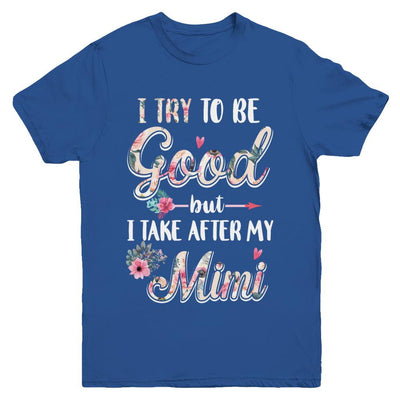 Toddler Kids I Try To Be Good But I Take After My Mimi Youth-Youth Shirt-Youth T-Shirt-Royal