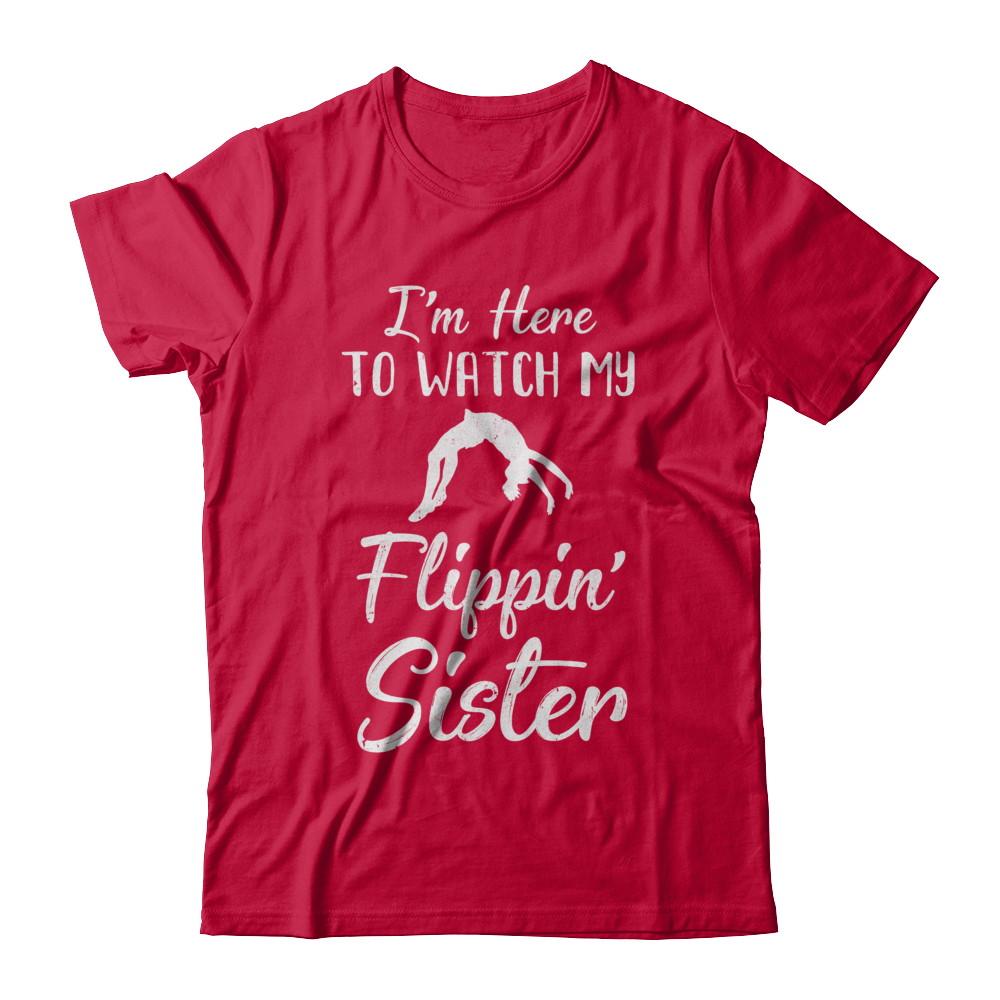 I'm Here To Watch My Flippin Sister Gymnastics-T-Shirt & Hoodie-Classic T-Shirt-Red