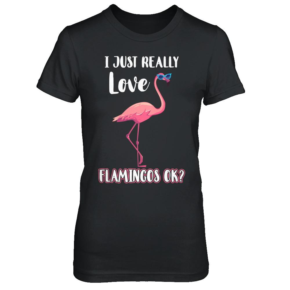 I Just Really Love Flamingos OK