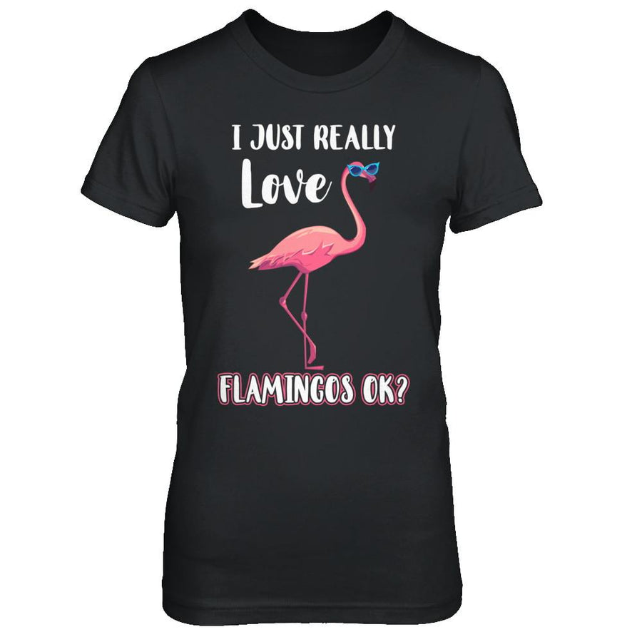 I Just Really Love Flamingos OK-T-Shirt & Hoodie-Women's T-Shirt-Black