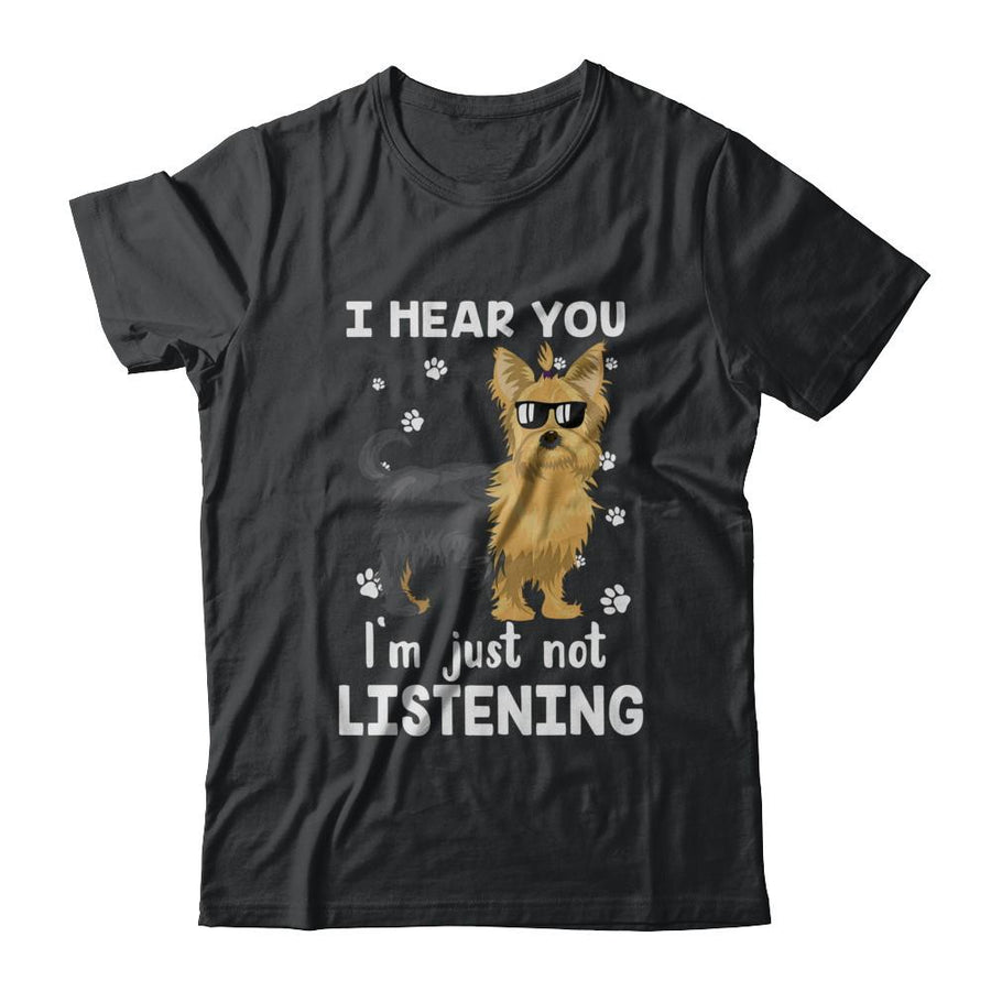 I Hear You I'm Just Not Listening Funny Yorkie-T-Shirt & Hoodie-Classic T-Shirt-Black