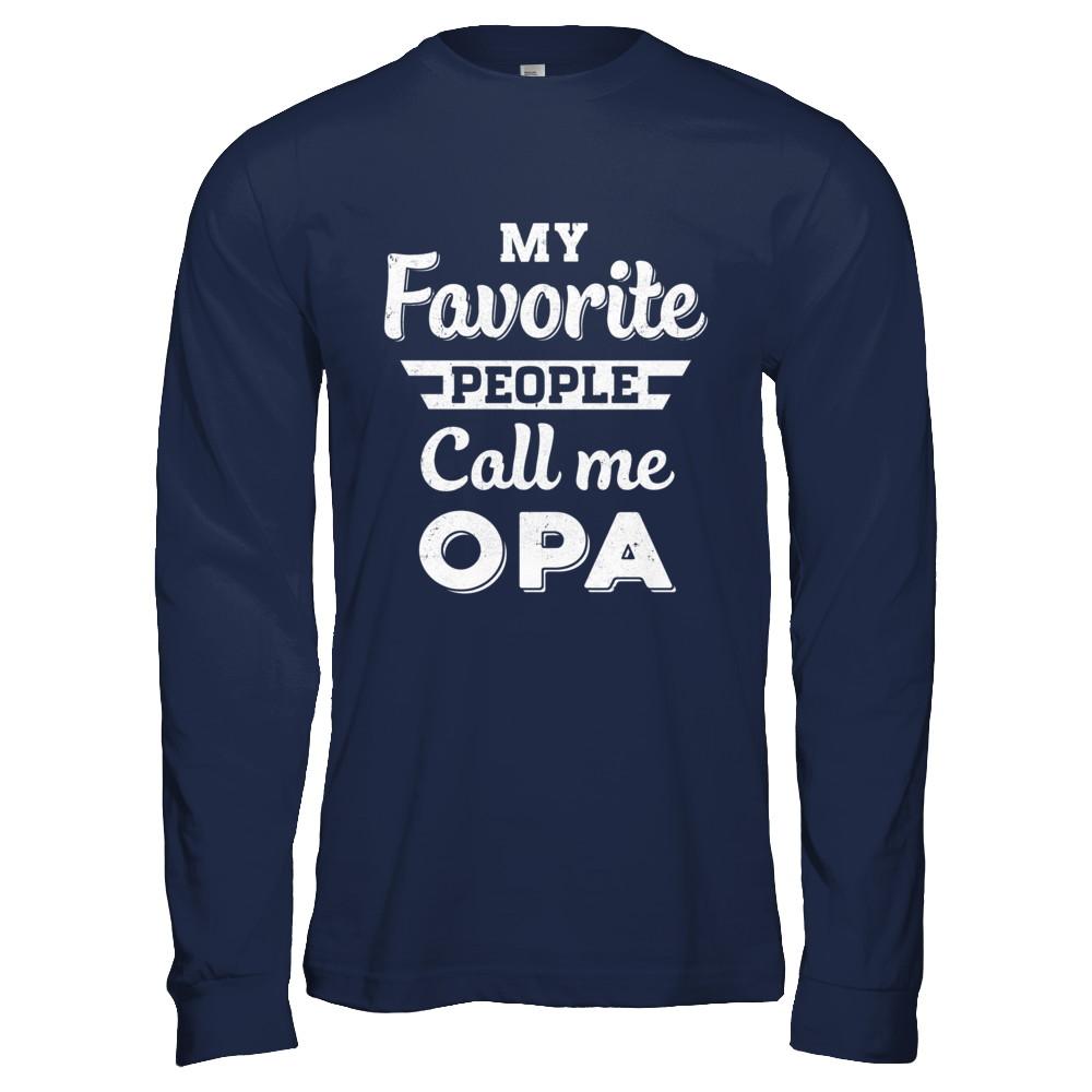 My Favorite People Call Me Opa Fathers Day Gift-T-Shirt & Hoodie-Long Sleeve T-Shirt-Navy