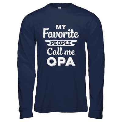 My Favorite People Call Me Opa Fathers Day Gift-T-Shirt & Hoodie-Long Sleeve T-Shirt-Navy