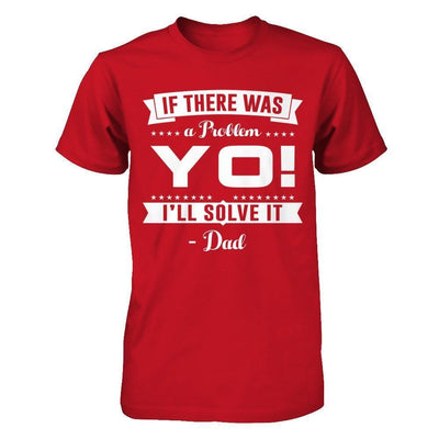 If There Was A Problem Yo I'll Solve It Dad Lover-T-Shirt & Hoodie-Classic T-Shirt-Red