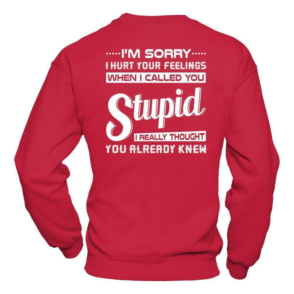 I'm Sorry I Hurt Your Feelings When I Called You Stupid-T-Shirt & Hoodie-Crewneck Sweatshirt-Red