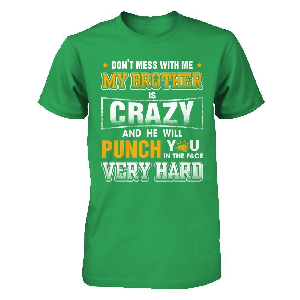 Don't Mess With Me My Brother Is Crazy He Will Punch You-T-Shirt & Hoodie-Premium T-Shirt-Kelly Green
