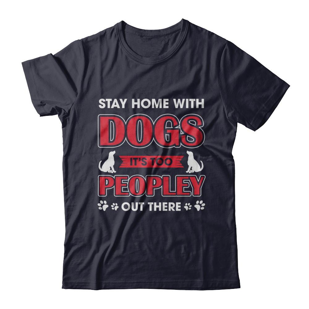 Stay Home With Dogs It's Too Peopley Out There-T-Shirt & Sweatshirt-Premium T-Shirt-Midnight Navy