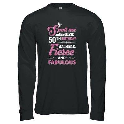 Spoil Me It's My 50Th Birthday And I'm Fierce And Fabulous-T-Shirt & Tank Top-Long Sleeve T-Shirt-Black