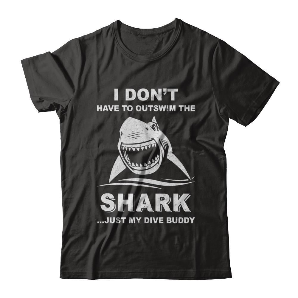 I Don't Have To Outswim Shark Just My Dive Buddy Scuba-T-Shirt & Hoodie-Classic T-Shirt-Black