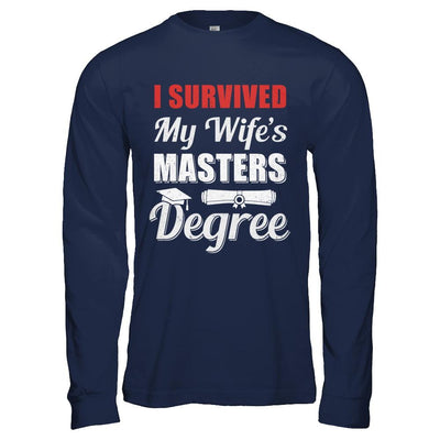 Funny I Survived My Wife's Master's Degree Graduation Husband-T-Shirt & Hoodie-Long Sleeve T-Shirt-Navy