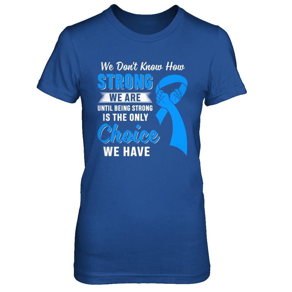 Being Strong Choice Prostate Colon Cancer Blue Awareness-T-Shirt & Hoodie-Women's T-Shirt-Royal