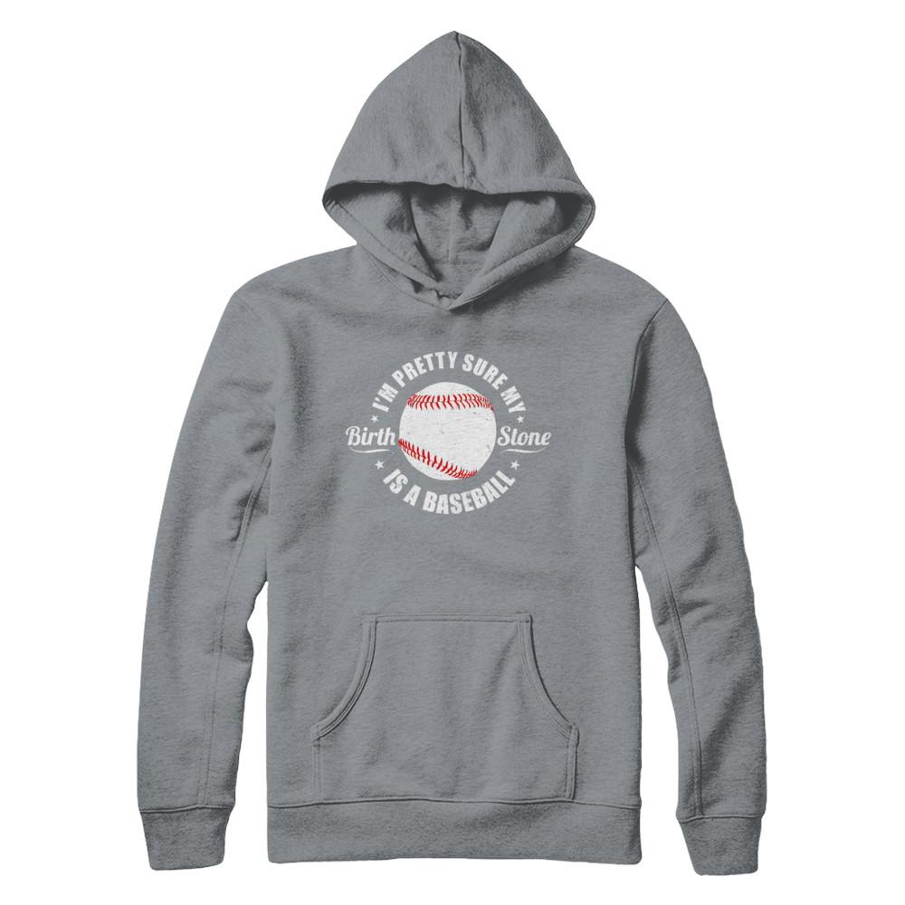 I'm Pretty Sure My Birth Stone Is A Baseball-T-Shirt & Hoodie-