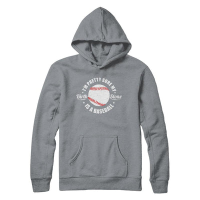 I'm Pretty Sure My Birth Stone Is A Baseball-T-Shirt & Hoodie-