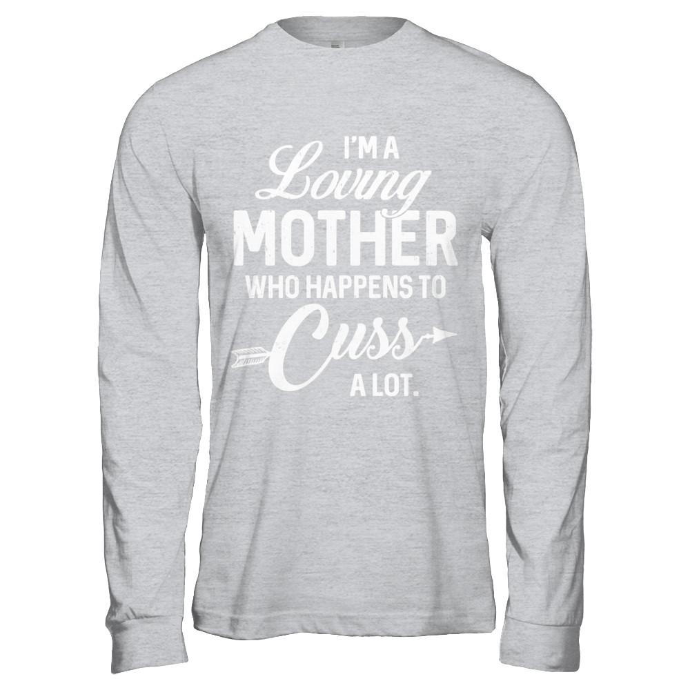 I'm A Loving Mother Who Happens To Cuss A Lot Mothers Day-T-Shirt & Hoodie-Long Sleeve T-Shirt-Sport Grey