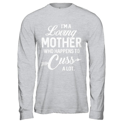 I'm A Loving Mother Who Happens To Cuss A Lot Mothers Day-T-Shirt & Hoodie-Long Sleeve T-Shirt-Sport Grey