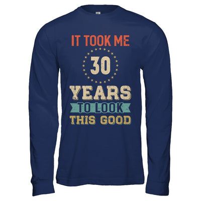 Vintage 30Th Birthday Took Me 30 Years Old Look This Good-T-Shirt & Hoodie-Long Sleeve T-Shirt-Navy