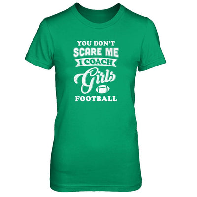 You Don't Scare Me I Coach Girls Football-T-Shirt & Tank Top-Women's T-Shirt-Irish Green
