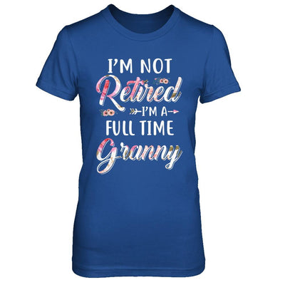 I'm Not Retired I'm A Full Time Granny Mothers Day-T-Shirt & Hoodie-Women's T-Shirt-Royal