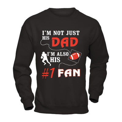I'm Not Just His Dad I'm Also His Fan Football Dad-T-Shirt & Hoodie-Crewneck Sweatshirt-Black
