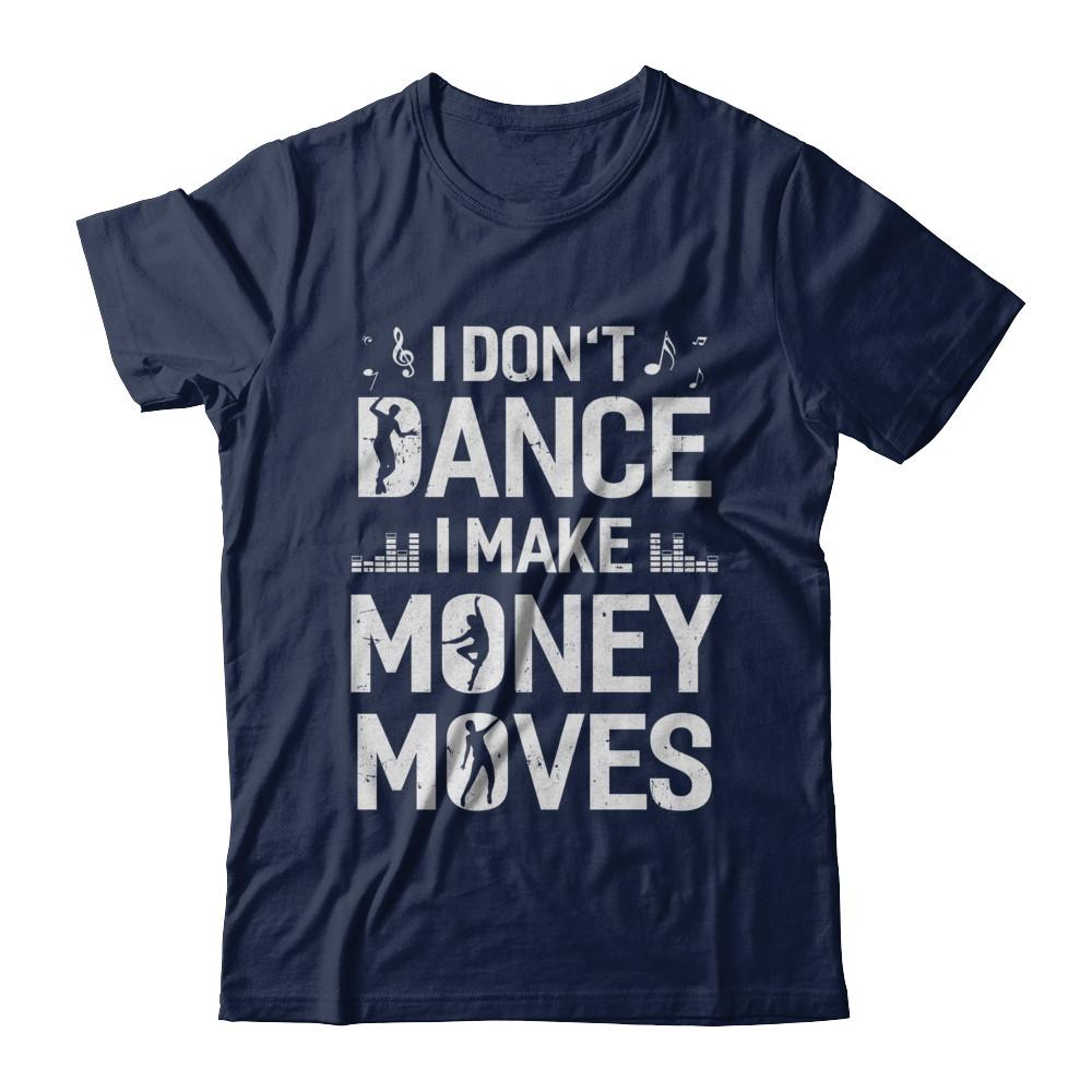 I Don't Dance I Make Money Moves-T-Shirt & Hoodie-Classic T-Shirt-Navy