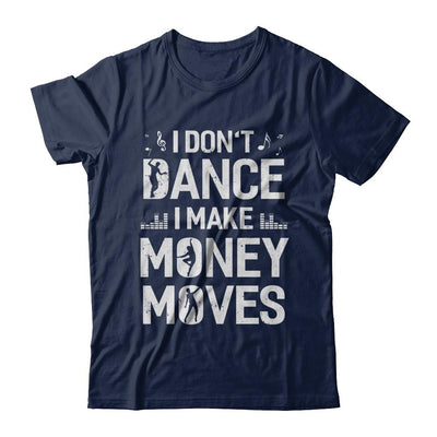 I Don't Dance I Make Money Moves-T-Shirt & Hoodie-Classic T-Shirt-Navy