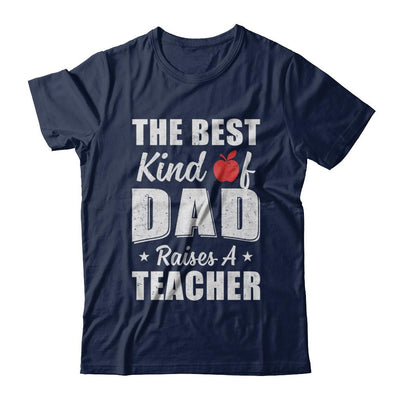 Best Kind Of Dad Raises A Teacher Fathers Day Gift-T-Shirt & Hoodie-Classic T-Shirt-Navy