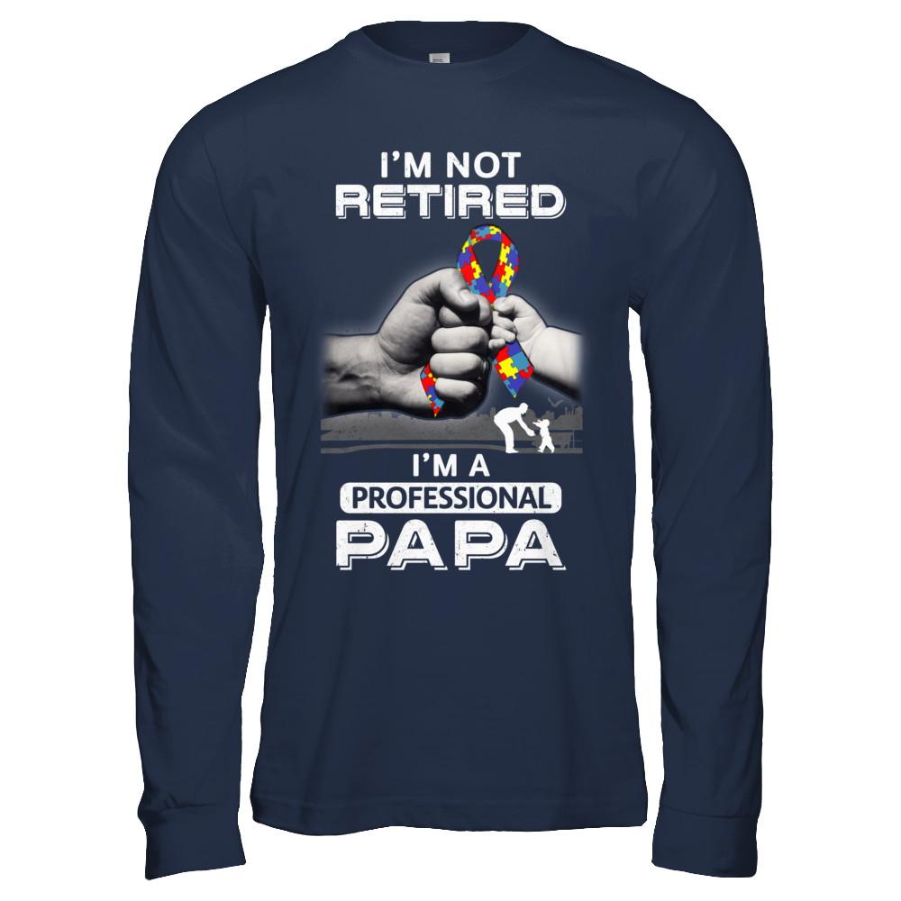 I'm Not Retired I'm A Professional Papa Autism-T-Shirt & Hoodie-Long Sleeve T-Shirt-Navy
