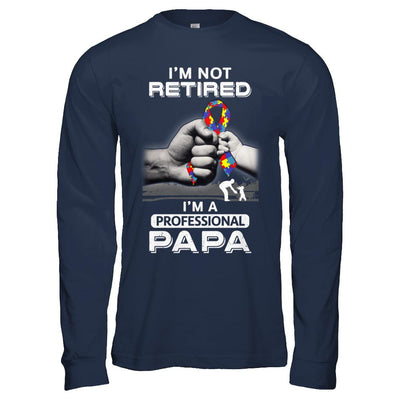 I'm Not Retired I'm A Professional Papa Autism-T-Shirt & Hoodie-Long Sleeve T-Shirt-Navy
