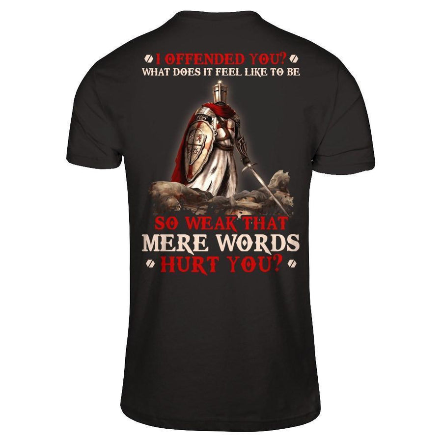 Knight Templar I Offended You What Does It Feel Like To Be So Weak-T-Shirt & Hoodie-Classic T-Shirt-Black