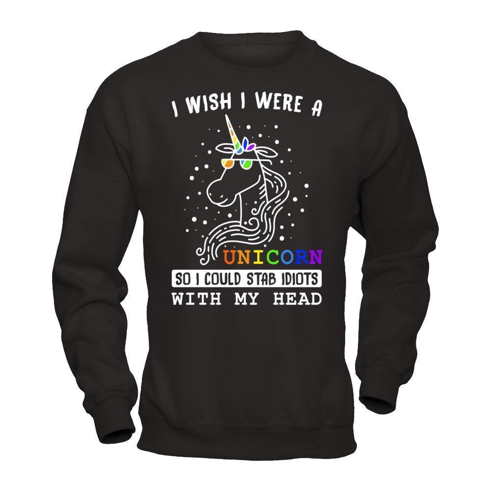 I Wish I Were A Unicorn So I Could Stab Idiots With My Head-T-Shirt & Hoodie-Crewneck Sweatshirt-Black