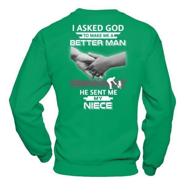 I Asked God To Make Me A Better Man He Sent Me My Niece-T-Shirt & Hoodie-Crewneck Sweatshirt-Irish Green