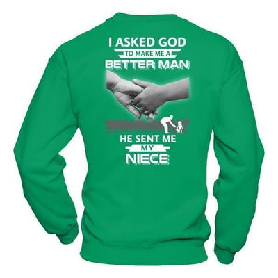 I Asked God To Make Me A Better Man He Sent Me My Niece-T-Shirt & Hoodie-Crewneck Sweatshirt-Irish Green