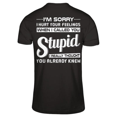 I'm Sorry I Hurt Your Feelings When I Called You Stupid-T-Shirt & Hoodie-Premium T-Shirt-Black