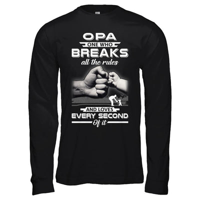 Opa One Who Breaks All The Rules And Loves Every Second Of It-T-Shirt & Hoodie-Long Sleeve T-Shirt-Black