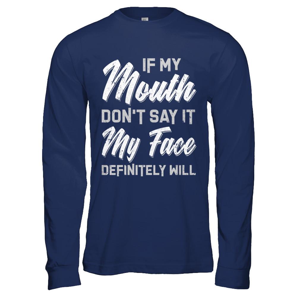 If My Mouth Don't Say It My Face Will-T-Shirt & Hoodie-Long Sleeve T-Shirt-Navy