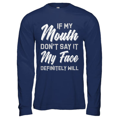 If My Mouth Don't Say It My Face Will-T-Shirt & Hoodie-Long Sleeve T-Shirt-Navy