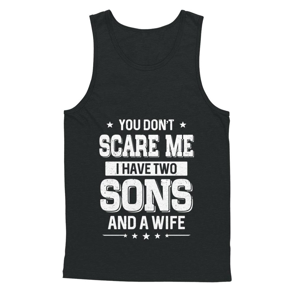 You Don't Scare Me I Have Two Sons And A Wife Fathers Day-T-Shirt & Hoodie-Unisex Tank-Black