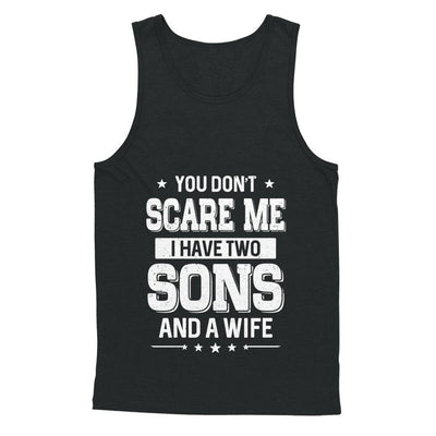 You Don't Scare Me I Have Two Sons And A Wife Fathers Day-T-Shirt & Hoodie-Unisex Tank-Black